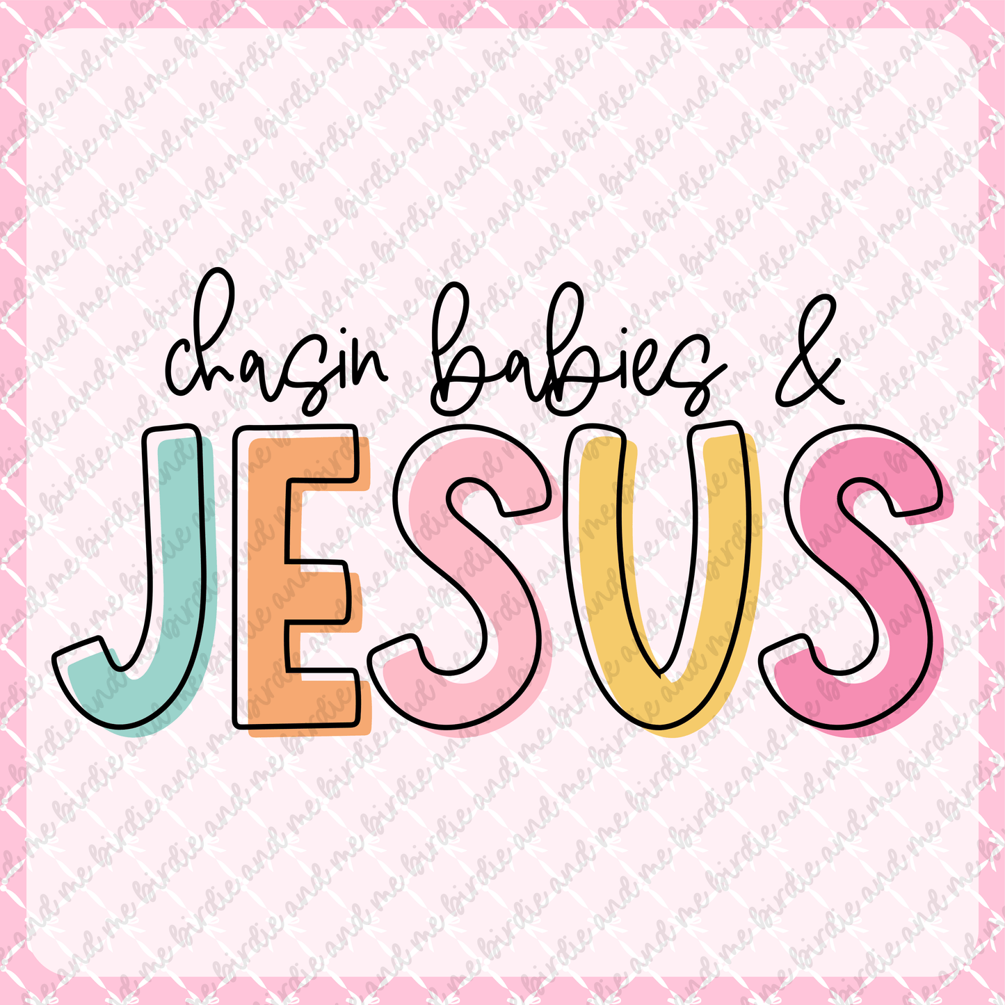Chasin Babies & Jesus