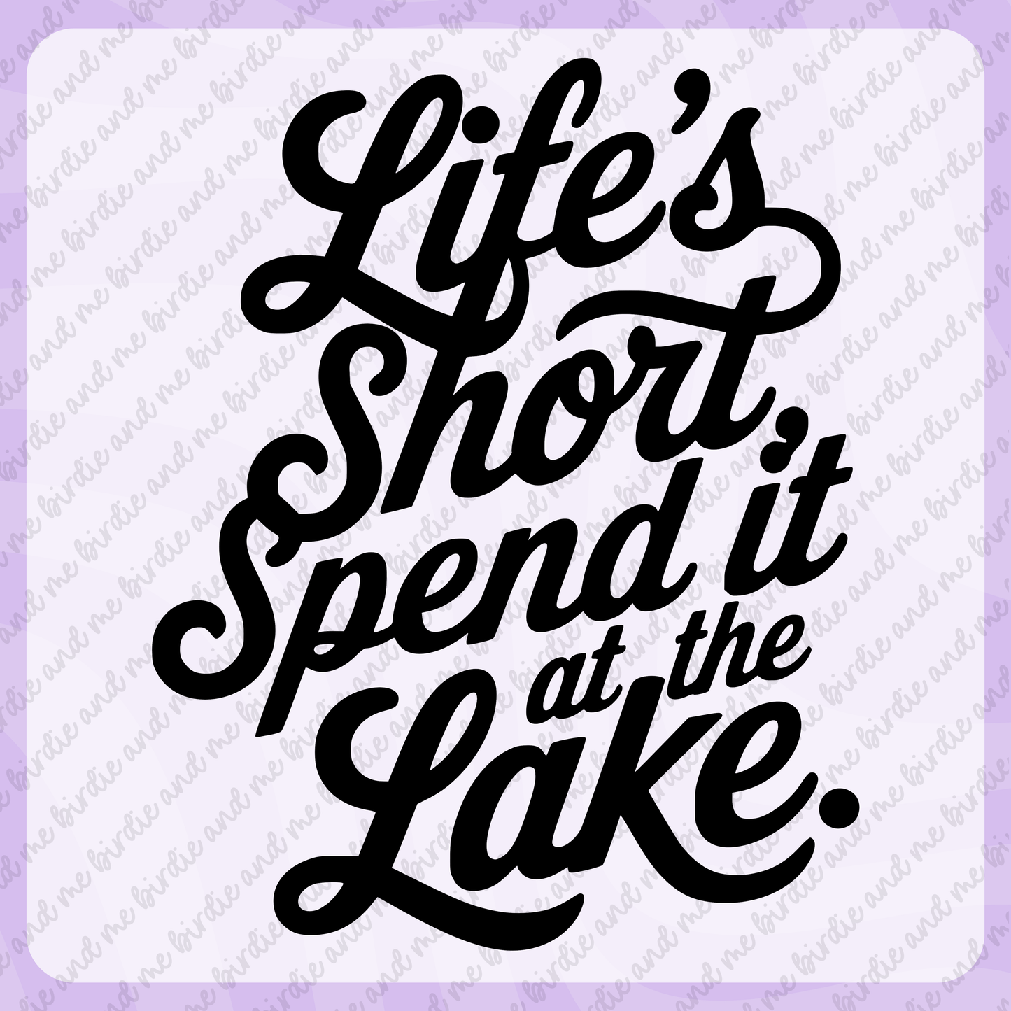 Life's Short, Spend It At The Lake