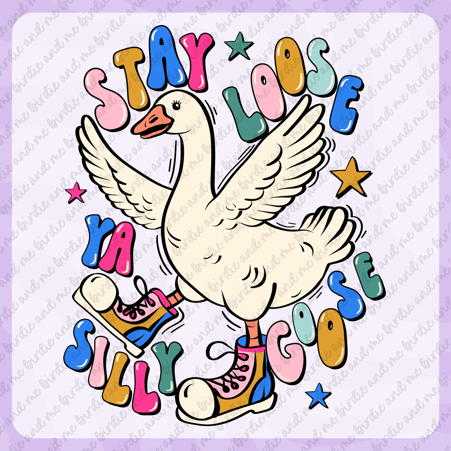 Stay Loose Ya Silly Goose