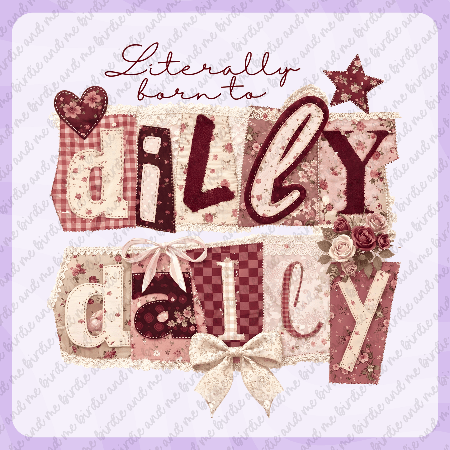 Literally Born To Dilly Dally
