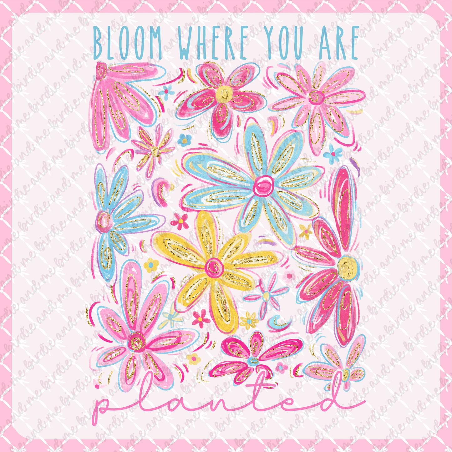 Bloom Where You Are Planted