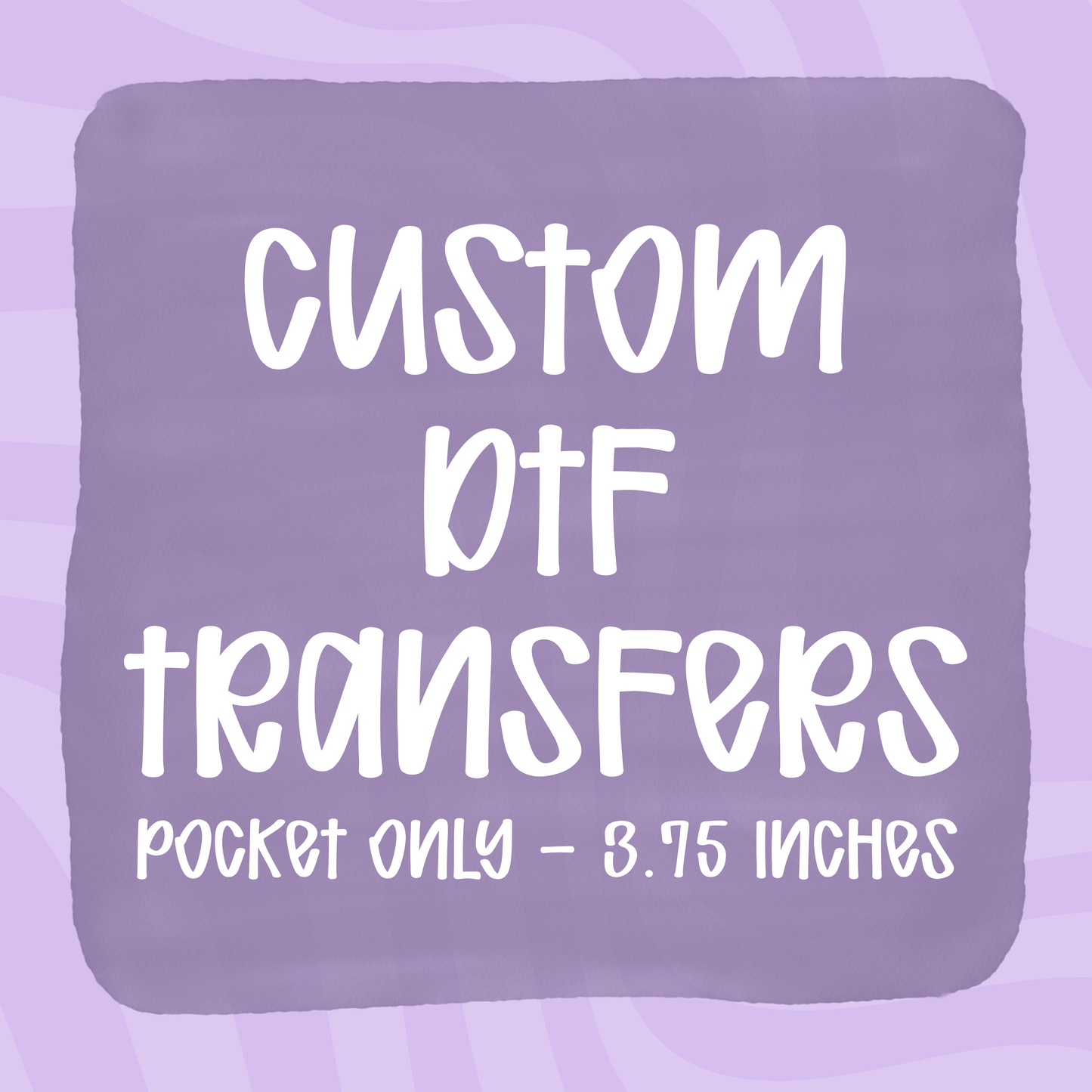 Custom DTF Transfers - Pocket Only