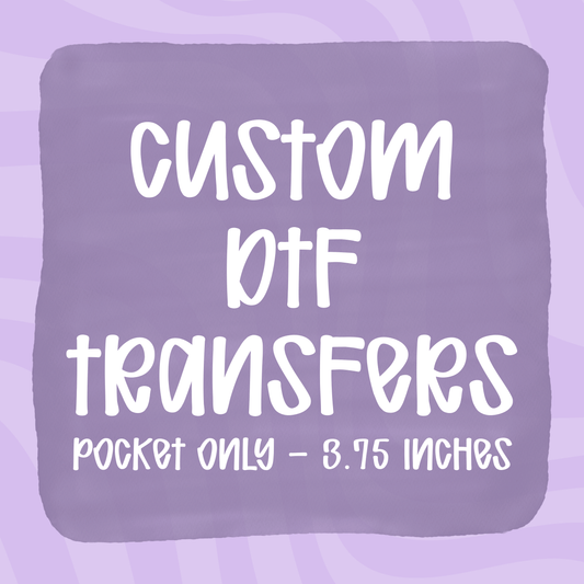 Custom DTF Transfers - Pocket Only
