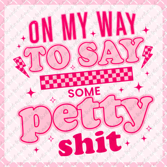 On My Way To Say Some Petty Shit