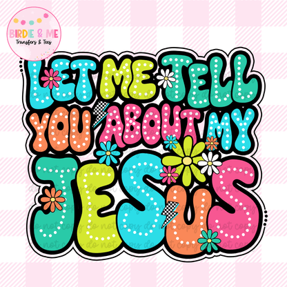 Let Me Tell You About My Jesus