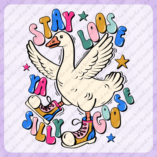 Stay Loose Ya Silly Goose