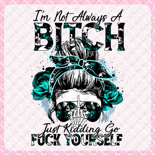 I'm Not Always A Bitch