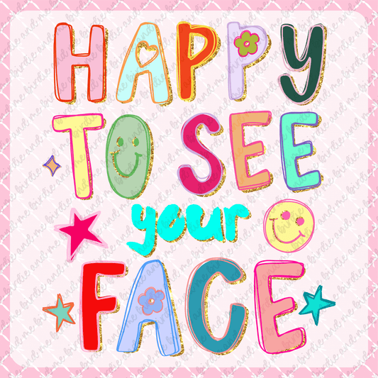 Happy To See Your Face