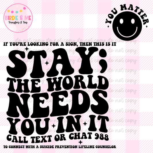 Stay; The World Needs You