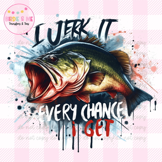 I Jerk It Every Chance I Get