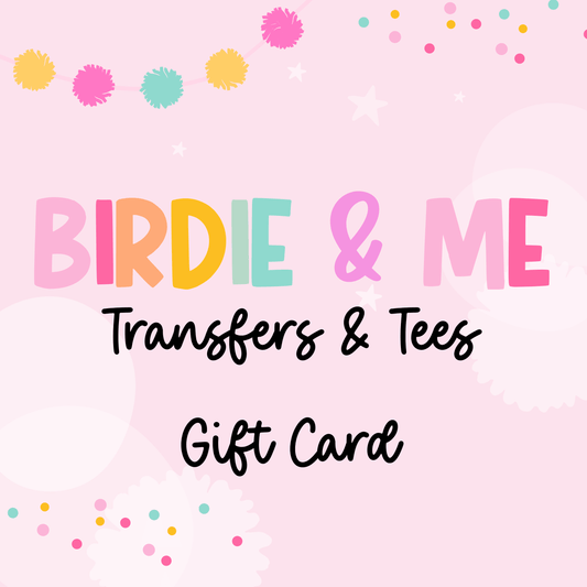 Birdie & Me - Transfers & Tees Gift Card